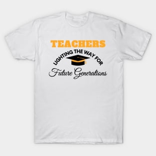 Teachers: Lighting the Way for Future Generations - Teacher Appreciation T-Shirt
